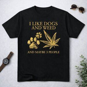 I Like Dogs And Weed And Maybe 3 People Funny Graphic Tee, Humor Dog Lover Shirt
